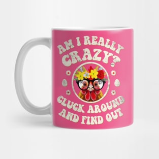 Am I Really Crazy? Cluck Around and Find Out Chicken Lady Mug